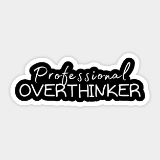 Professional Overthinker - (Best for dark background) Sticker